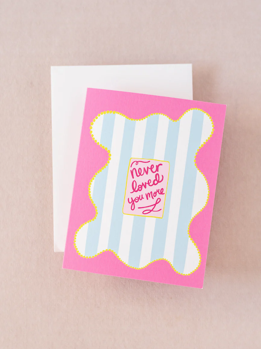Never Loved You More - Folded Greeting Card